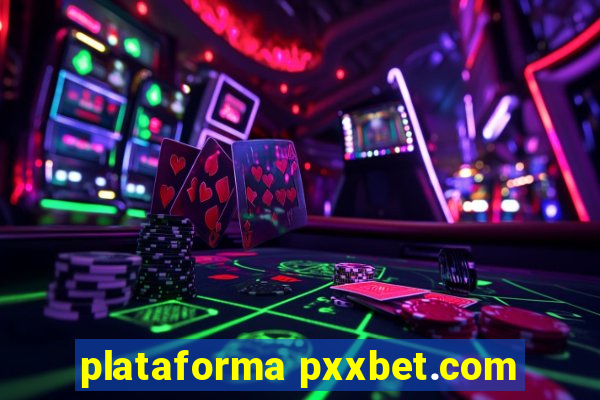 plataforma pxxbet.com